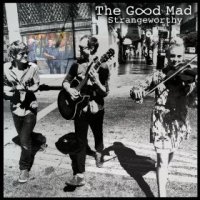 Strangeworthy - The Good Mad (US release: 12 MAR 2013)