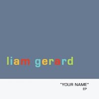 Your Name - Liam Gerard (US release: 16 DEC 2014)
