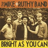 Bright as You Can - The Mike + Ruthy Band (US release: 02 JUN 2015)